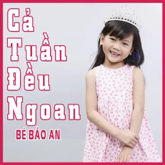 Cả Tuần Đều Ngoan by Bé Bảo An