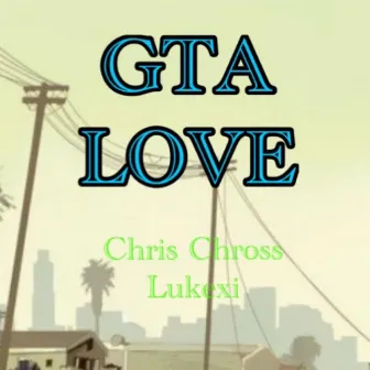 GTA Love by Chris Chross