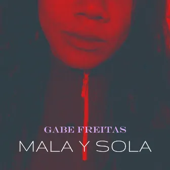 Mala Y Sola by Gabe Freitas