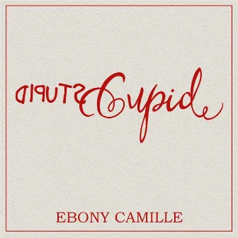 Stupid Cupid by Ebony Camille