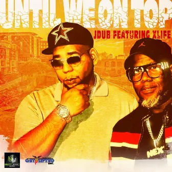 UNTIL WE ON TOP by Jdub