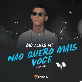 Não Quero Mais Você by MC ALVES NT