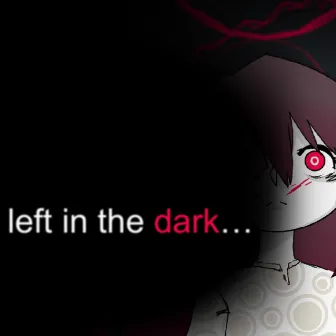 Left in the Dark by WitcheswithGlitches