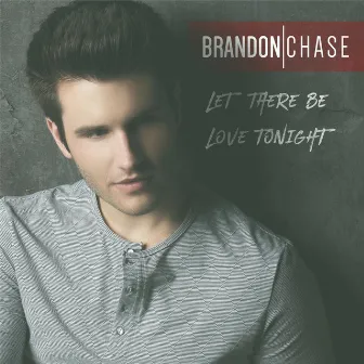 Let There Be Love Tonight - EP by Brandon Chase