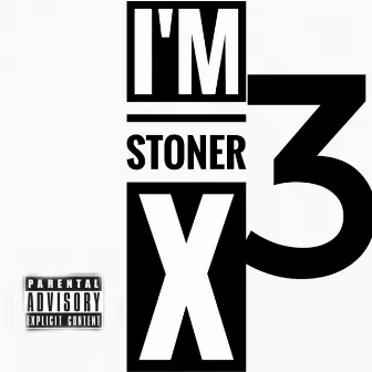 I'm Stoner X 3 by Stoner X