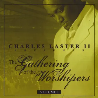 The Gathering of Worshipers Live, Vol. 1 by Charles Laster Ii