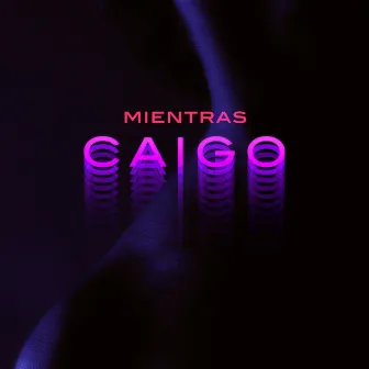 Mientras Caigo by Geovanni Leon