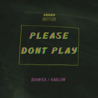 please don't play by Arhan A Betur