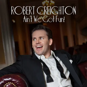 Ain't We Got Fun! by Robert Creighton