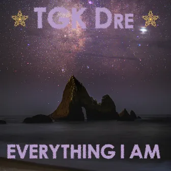 Everything I Am by TGK Dre