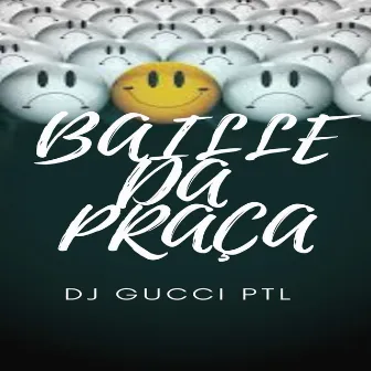 BAILE DA PRAÇA DJ GUCCI PTL by DJ GUCCI PTL