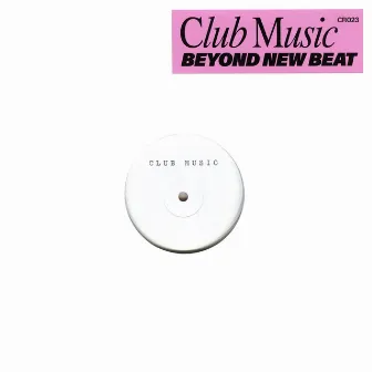 Beyond New Beat by Club Music