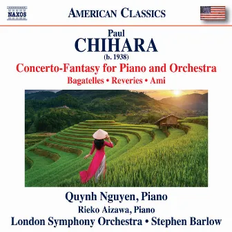 Chihara: Concerto-Fantasy for Piano and Orchestra, Bagatelles, Reveries & Ami by Quynh Nguyen