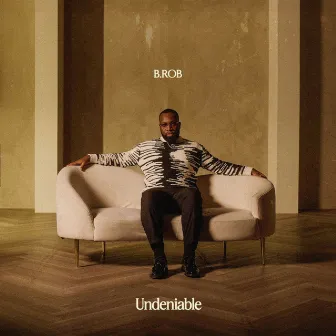 Undeniable by B.ROB