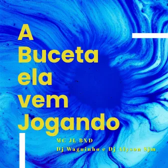 A Buceta Ela Vem Jogando by Mc Jl Bxd