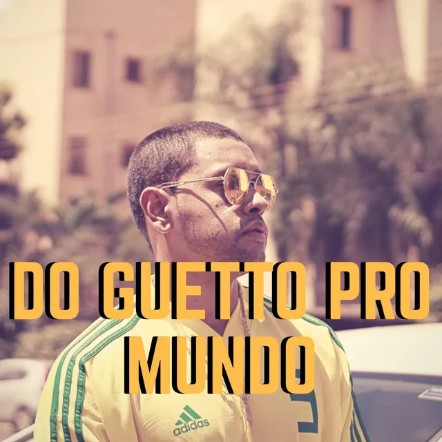 Do Guetto pro Mundo