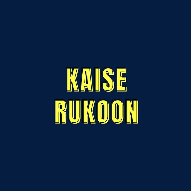 Kaise Rukoon