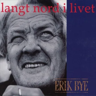 Langt Nord I Livet by Erik Bye