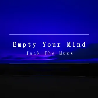 Empty Your Mind by Jack The Muss