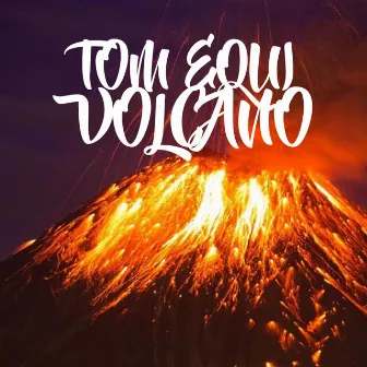 VOLCANO by Tom EQUI