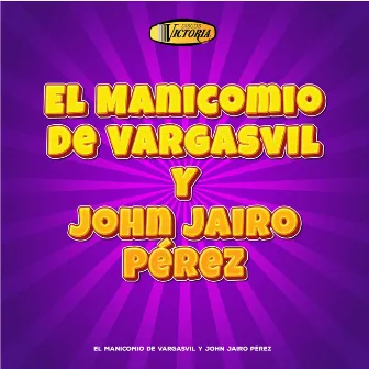 El Manicomio de Vargasvil y John Jairo Pérez by El Manicomio De Vargasvil