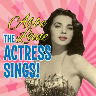 The Actress Sings! by Abbe Lane