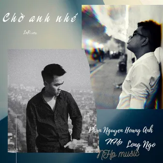 Chờ Anh Nhé (Lofi) by Long Ngô