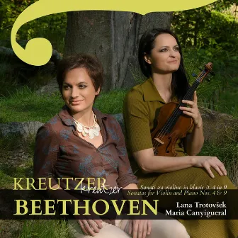 Kreutzer - Beethoven: Sonatas for Violin and Piano NOS. 4 & 9 by Lana Trotovsek