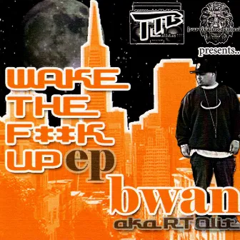 Wake the Fuck Up EP by bwan