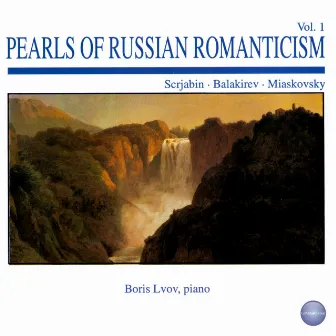 Scrjabin, Balakirev, Miaskovsky: Pearls of Russian Romanticism Vol. 1 (Live Recording, 1989) by Boris Lvov