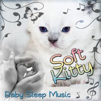 Soft Kitty – Music to Sleep, Baby Sleep Lullaby, Soothing Lullabies for Toddlers, Relaxing Nature Sounds, Ocean Waves & Soft Piano Music, Relaxing Flute and Gentle Rain to Calm Down and Fall Asleep by Kitty Lullabies Music Collection