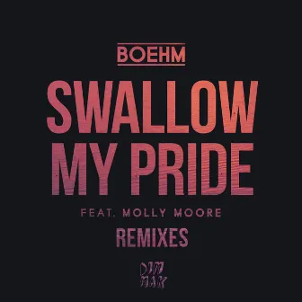 Swallow My Pride (feat. Molly Moore) [Remixes] by Boehm