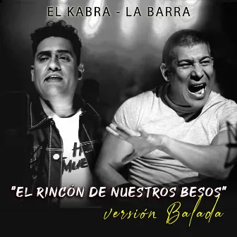 El Rincón de Nuestros Besos (Versión Balada) by El Kabra