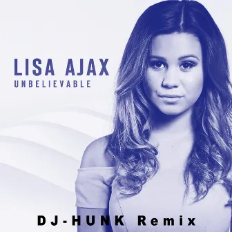 Unbelievable (DJ-HUNK Remix) by Lisa Ajax