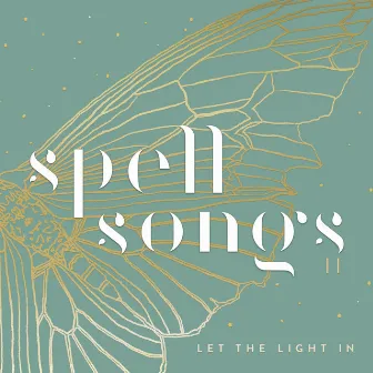 Spell Songs II: Let the Light In by Spell Songs