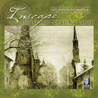 Inscape: Choral Music of Gerald Custer by Anam Cara