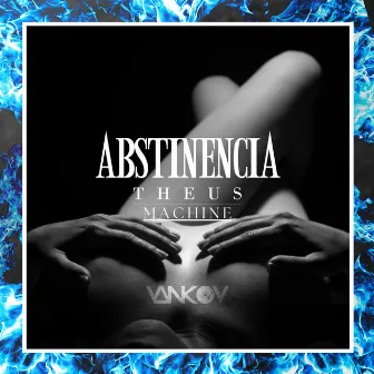 Abstinencia by Theus Machine