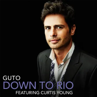 Down to Rio (feat. Curtis Young) by Guto