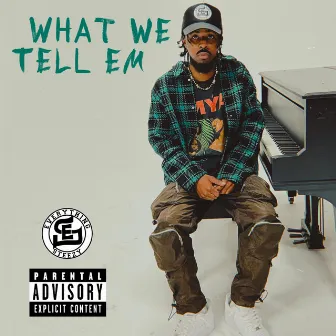 What We Tell Em' by Mike Steezy