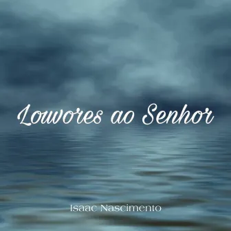 Louvores ao Senhor by Isaac Nascimento