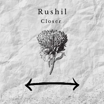 Closer by Rushil