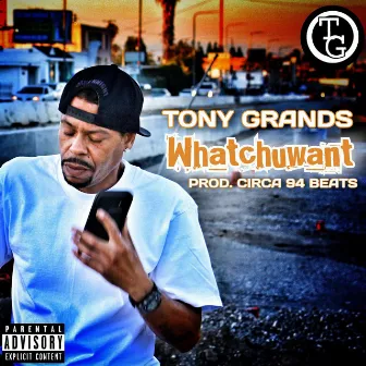 Whatchuwant by Tony Grands