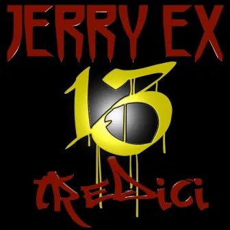 TREDICI by Jerry Ex