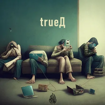 Trueд by ДRUG