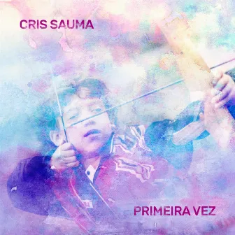 Primeira Vez by Cris Sauma