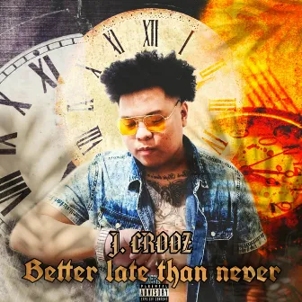 Better Late Than Never by J. Crooz