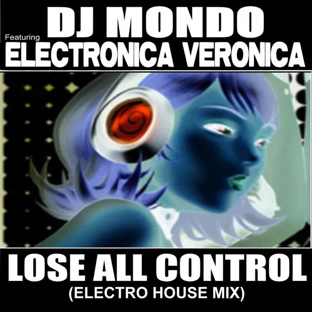 Lose All Control (Electro House Mix) [feat. Electronica Veronica]