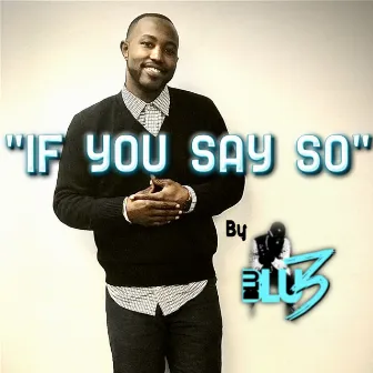 If You Say So by Blu3