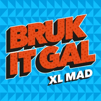 Bruk It Gal by XL Mad