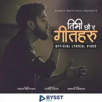 Timi Chhau Ra Geet Haru तिमी छौ र गीत हरु by Nishan Bhattarai